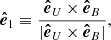 $$ \begin{aligned}&\boldsymbol{\hat{e}}_1 \equiv \frac{\boldsymbol{\hat{e}}_U\times \boldsymbol{\hat{e}}_{B}}{|\boldsymbol{\hat{e}}_U\times \boldsymbol{\hat{e}}_B|}, \end{aligned} $$