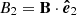 $ B_{2}=\mathbf{B}\cdot\boldsymbol{\hat {e}}_2 $