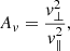 $$ \begin{aligned}&A_{{ v}} = \frac{{v}_\perp ^2}{{v}_\parallel ^2},\end{aligned} $$