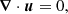 $$ \begin{aligned} \boldsymbol{\nabla }\cdot \boldsymbol{u}&= 0, \end{aligned} $$