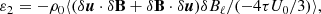 $$ \begin{aligned}&\varepsilon _2 = - \rho _0\langle (\delta \boldsymbol{u}\cdot \delta \mathbf B +\delta \mathbf B \cdot \delta \boldsymbol{u})\delta {B}_{\ell }/(-4\tau U_0/3)\rangle , \end{aligned} $$