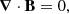 $$ \begin{aligned} \boldsymbol{\nabla }\cdot \mathbf B&= 0, \end{aligned} $$