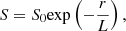 $$ \begin{aligned} S = S_0 \mathrm{exp} \left(-\frac{r}{L}\right), \end{aligned} $$