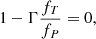 $$ \begin{aligned} 1-\Gamma \frac{f_T}{f_P} = 0, \end{aligned} $$