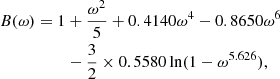 $$ \begin{aligned} B(\omega ) = 1&+ \frac{\omega ^2}{5} + 0.4140\omega ^4 - 0.8650\omega ^6 \nonumber \\&- \frac{3}{2}\times 0.5580\ln (1 - \omega ^{5.626}), \end{aligned} $$