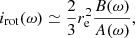 $$ \begin{aligned} i_{\rm rot}(\omega )&\simeq \frac{2}{3}r_{\rm e}^2 \frac{B(\omega )}{A(\omega )}, \end{aligned} $$