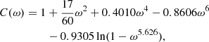 $$ \begin{aligned} C(\omega ) = 1&+ \frac{17}{60}\omega ^2 + 0.4010\omega ^4 - 0.8606 \omega ^6 \nonumber \\&- 0.9305\ln (1-\omega ^{5.626}), \end{aligned} $$