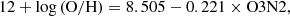 $$ \begin{aligned} 12+\log \mathrm{(O/H)}=8.505-0.221 \times \mathrm{O3N2}, \end{aligned} $$