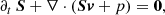 $$ \begin{aligned}&\partial _{t} \, \boldsymbol{S} + \nabla \cdot \left(\boldsymbol{S} \boldsymbol{v}+p\right) = \boldsymbol{0}, \end{aligned} $$