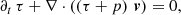 $$ \begin{aligned}&\partial _{t} \, \tau + \nabla \cdot \left(\left(\tau +p\right)\,\boldsymbol{v} \right) = 0, \end{aligned} $$