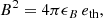 $$ \begin{aligned} B^2 = 4 \pi \epsilon _{B} \,e_{\rm th}, \end{aligned} $$
