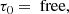 $$ \begin{aligned}&\tau _0 = \text{ free,} \end{aligned} $$