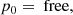 $$ \begin{aligned}&p_0 = \text{ free,} \end{aligned} $$