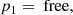 $$ \begin{aligned}&p_1 = \text{ free,} \end{aligned} $$