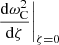 $ \frac{\mathrm{d}{\omega}_{\mathrm{C}}^2}{\mathrm{d}\zeta}\biggr |_{\zeta=0} $