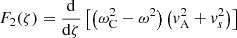 $$ \begin{aligned} F_2(\zeta )&= \frac{\mathrm{d}}{\mathrm{d}\zeta }\left[\left(\omega _{\rm C}^2 - \omega ^2 \right) \left( v_{\rm A}^2 + v_s^2 \right)\right] \end{aligned} $$