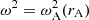 $ \omega^2 = \omega_{\rm A}^2(r_{\rm A}) $