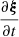 $ \frac{\partial \boldsymbol{\xi}}{\partial t} $