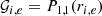 $$ \begin{aligned}&\mathcal{G} _{i,e} = P_{1,1}(r_{i,e})\end{aligned} $$