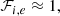 $$ \begin{aligned}&\mathcal{F} _{i,e} \approx 1 \text{,}\end{aligned} $$