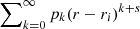 $ \sum\nolimits_{k=0}^{\infty} p_k (r-r_i)^{k+s} $