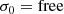 $$ \begin{aligned}&\sigma _0 = \mathrm{free} \end{aligned} $$