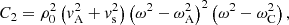 $$ \begin{aligned}&C_2 = \rho _0^2 \left( {v}_{\rm A}^2 + {v}_{\rm s}^2 \right) \left( \omega ^2 - \omega _{\rm A}^2 \right)^2 \left( \omega ^2 - \omega _{\rm C}^2 \right) \text{,} \end{aligned} $$