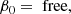 $$ \begin{aligned}&\beta _0 = \text{ free,} \end{aligned} $$