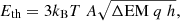 $$ \begin{aligned} E_{\rm th}=3k_{\rm B}T\ A \sqrt{\Delta \mathrm{EM}\ q\ h} , \end{aligned} $$