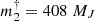 $ m_2^\dagger = 408\;M_J $