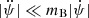 $ |\ddot{\psi}| \ll m_{\mathrm{B}} |\dot{\psi} | $