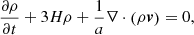 $$ \begin{aligned}&\frac{\partial \rho }{\partial t} + 3H\rho + \frac{1}{a} \nabla \cdot \left(\rho \boldsymbol{v} \right) = 0,\end{aligned} $$