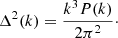 $$ \begin{aligned} \Delta ^2(k) = \frac{k^3 P(k)}{2\pi ^2}\cdot \end{aligned} $$