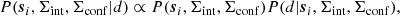 $$ \begin{aligned} P(\boldsymbol{s}_{i},\Sigma _{\rm int},\Sigma _{\rm conf}|d) \propto P(\boldsymbol{s}_{i},\Sigma _{\rm int},\Sigma _{\rm conf})P(d|\boldsymbol{s}_{i},\Sigma _{\rm int},\Sigma _{\rm conf}), \end{aligned} $$