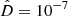$ \hat D = 10^{-7} $