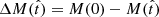 $ \Delta M(\hat t) = M(0) - M(\hat t) $