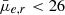 $ \bar{\mu}_{e,r} < 26 $