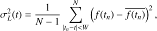 $\sigma_L^2\left(t \right) = {1 \over {N - 1}}\sum\limits_{\left| {{t_n} - t} \right| < W}^N {{{\left({f\left({{t_n}} \right) - \overline {f\left({{t_n}} \right)}} \right)}^2},} $