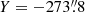 $ Y=-273{{\overset{\prime\prime}{.}}}{8} $