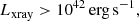 $$ \begin{aligned} L_{\rm xray} > 10^{42}\,\mathrm {erg\, s}^{-1} , \end{aligned} $$