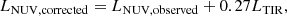 $$ \begin{aligned} L_{\rm NUV, corrected}&= L_{\rm NUV, observed} + 0.27L_{\rm TIR}, \end{aligned} $$