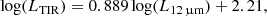 $$ \begin{aligned} \log (L_{\rm TIR}) = 0.889 \log (L_{12\,\upmu \mathrm{m}}) + 2.21, \end{aligned} $$