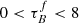 $ 0 < \tau_{B}^{f} < 8 $