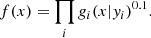 $$ \begin{aligned} f(x) = \prod _{i} g_{i}(x|y_i)^{0.1}. \end{aligned} $$