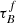 $ \tau_{B}^{f} $