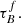 $ \tau_{B}^{f}. $