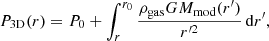 $$ \begin{aligned} P_{\rm 3D}(r) = P_0 + \int _{r}^{r_0} \frac{\rho _{\rm gas}GM_{\rm mod }(r^{\prime })}{r^{\prime 2}}\,\mathrm{d}r^{\prime } ,\end{aligned} $$