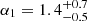 $ \alpha_1=1.4_{-0.5}^{+0.7} $