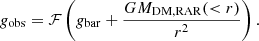 $$ \begin{aligned} g_{\rm obs} = \mathcal{F} \left(g_{\rm bar} + \frac{GM_{\rm DM,RAR}( < r)}{r^2}\right). \end{aligned} $$