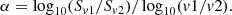 $$ \begin{aligned} \alpha = \log _{10}(S_{v1}/S_{v2})/\log _{10}(v1/v2). \end{aligned} $$